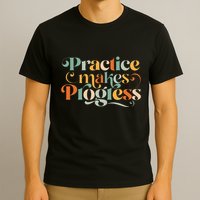 Practice Makes Progress Over Perfection Positive Motivation T-Shirt