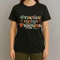 Practice Makes Progress Over Perfection Positive Motivation T-Shirt