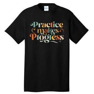 Practice Makes Progress Over Perfection Positive Motivation Tall T-Shirt