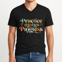 Practice Makes Progress Over Perfection Positive Motivation V-Neck T-Shirt