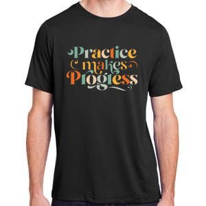 Practice Makes Progress Over Perfection Positive Motivation Adult ChromaSoft Performance T-Shirt