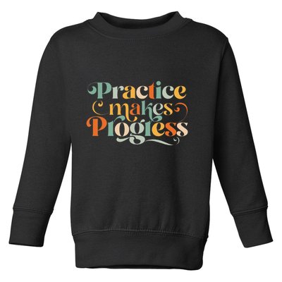 Practice Makes Progress Over Perfection Positive Motivation Toddler Sweatshirt