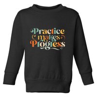 Practice Makes Progress Over Perfection Positive Motivation Toddler Sweatshirt