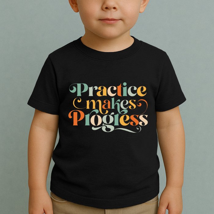 Practice Makes Progress Over Perfection Positive Motivation Toddler T-Shirt