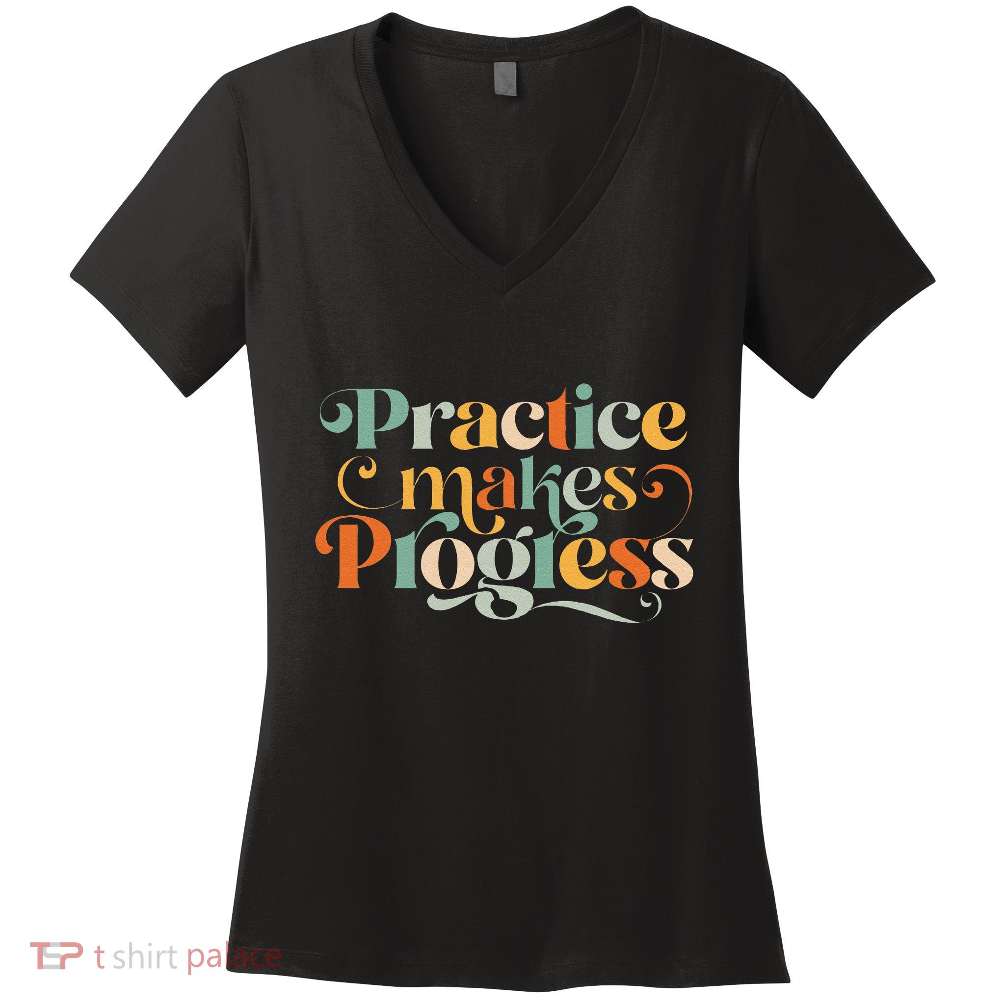 Practice Makes Progress Over Perfection Positive Motivation Women's V-Neck T-Shirt