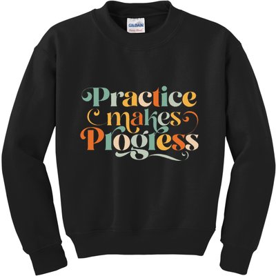 Practice Makes Progress Over Perfection Positive Motivation Kids Sweatshirt