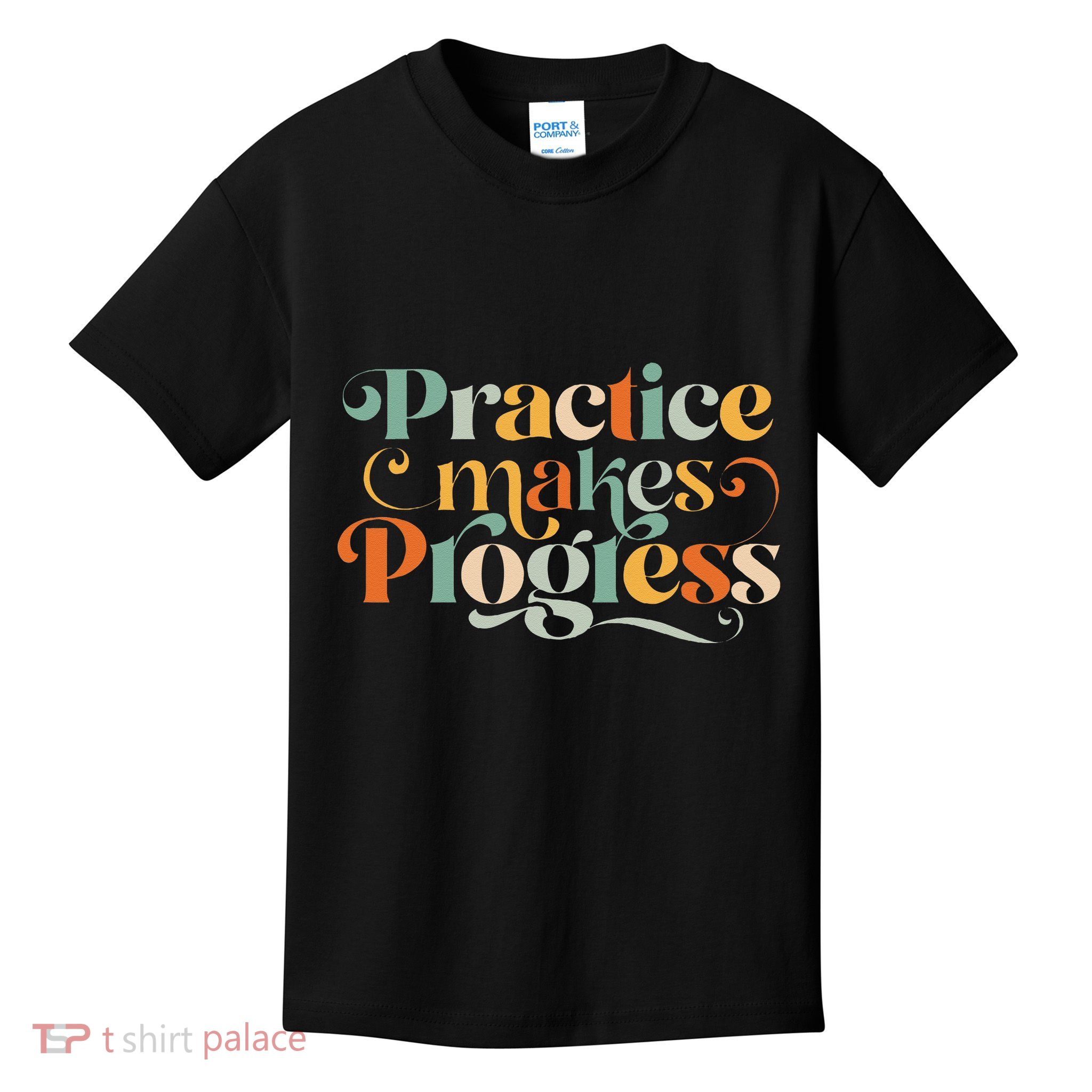 Practice Makes Progress Over Perfection Positive Motivation Kids T-Shirt