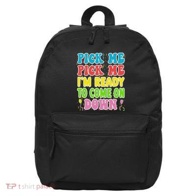 Pick Me Pick Me Im Ready To Come On Down 16 in Basic Backpack