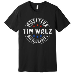 Positive Masculinity Pro Kamala Tim Walz 2024 Political Premium T-Shirt