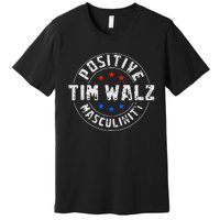 Positive Masculinity Pro Kamala Tim Walz 2024 Political Premium T-Shirt