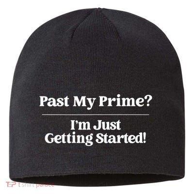 Past My Prime I'm Just Getting Started! Sustainable Beanie