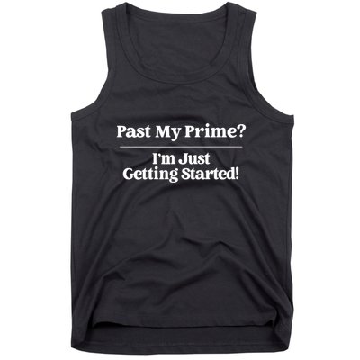 Past My Prime I'm Just Getting Started! Tank Top
