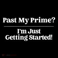 Past My Prime I'm Just Getting Started! Tank Top