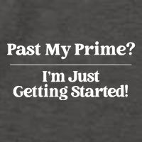 Past My Prime I'm Just Getting Started! Vector Backpack
