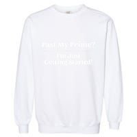 Past My Prime I'm Just Getting Started! Garment-Dyed Sweatshirt