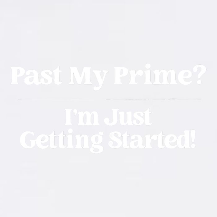 Past My Prime I'm Just Getting Started! Garment-Dyed Sweatshirt