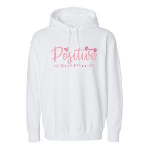 Positive Mind Positive Vibes Positive Life Gym Fitness Gift Garment-Dyed Fleece Hoodie