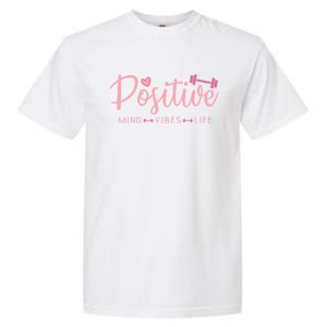 Positive Mind Positive Vibes Positive Life Gym Fitness Gift Garment-Dyed Heavyweight T-Shirt