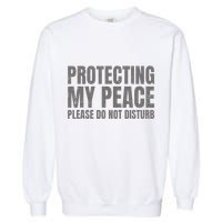 Protecting My Peace Please Do Not Disturb Garment-Dyed Sweatshirt