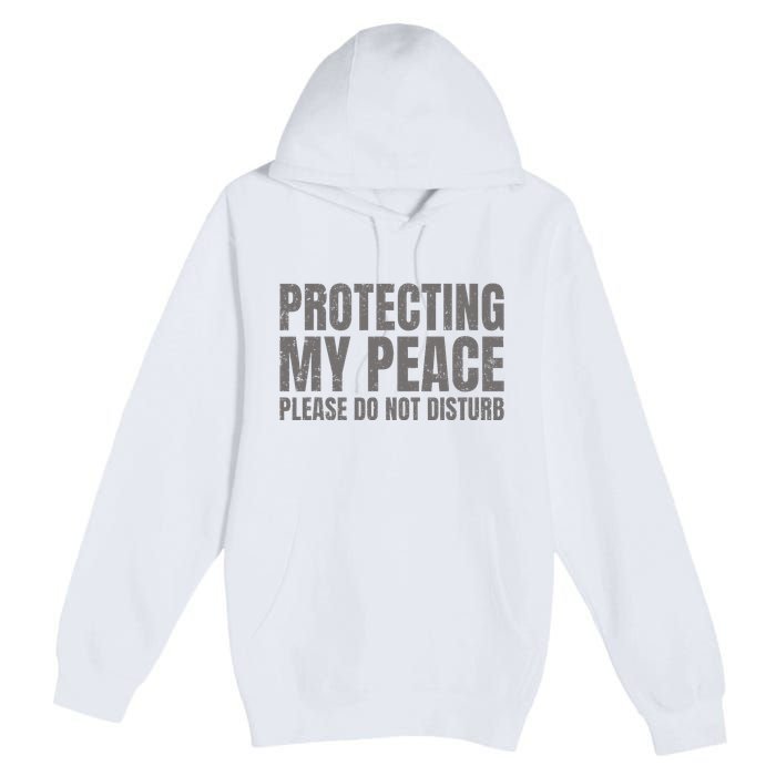 Protecting My Peace Please Do Not Disturb Premium Pullover Hoodie