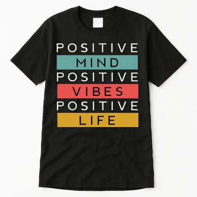 Positive Mind Positive Vibes Positive Life Tall T-Shirt