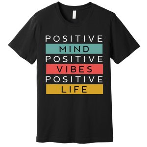 Positive Mind Positive Vibes Positive Life Premium T-Shirt