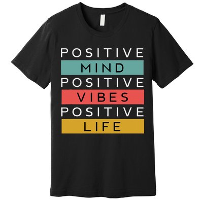 Positive Mind Positive Vibes Positive Life Premium T-Shirt