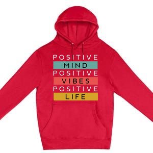 Positive Mind Positive Vibes Positive Life Premium Pullover Hoodie