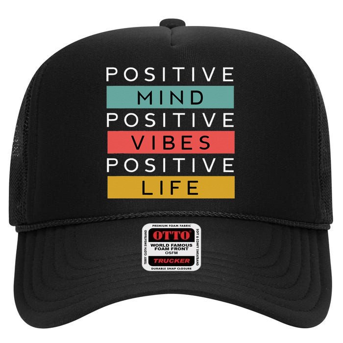 Positive Mind Positive Vibes Positive Life High Crown Mesh Back Trucker Hat