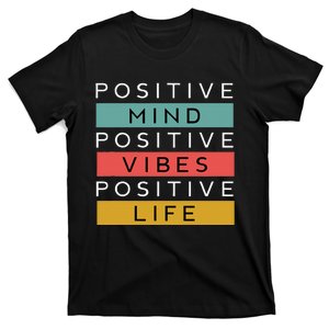 Positive Mind Positive Vibes Positive Life T-Shirt