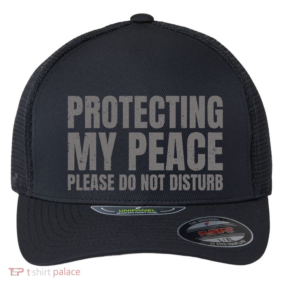 Protecting My Peace Please Do Not Disturb Flexfit Unipanel Trucker Cap