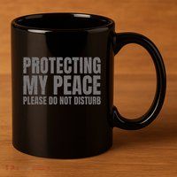 Protecting My Peace Please Do Not Disturb 11oz C Handle Ceramic Mug