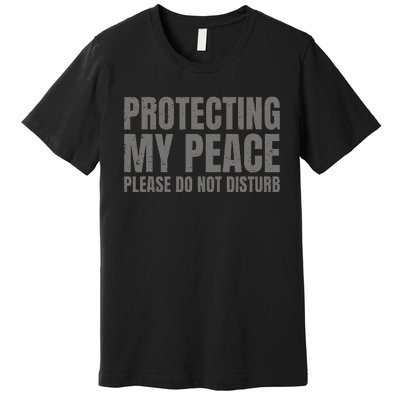 Protecting My Peace Please Do Not Disturb Premium T-Shirt