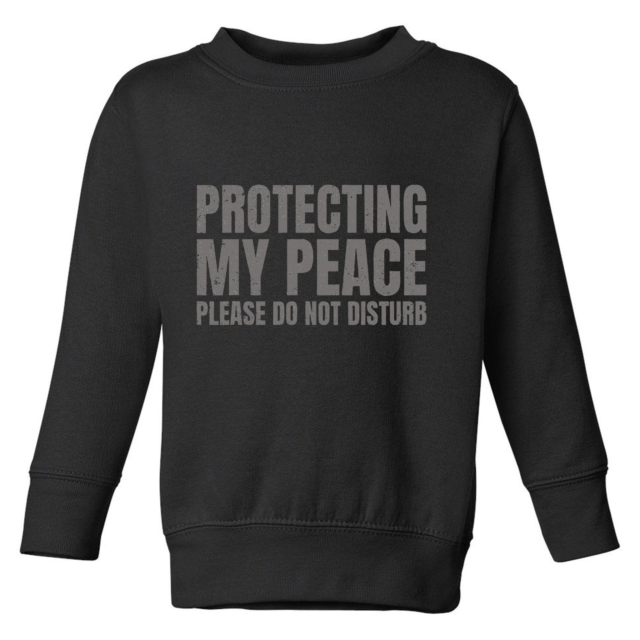 Protecting My Peace Please Do Not Disturb Toddler Sweatshirt