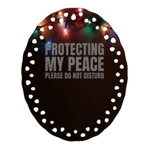 Protecting My Peace Please Do Not Disturb Ceramic Oval Ornament