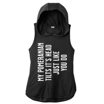 Pomeranian My Pomeranian Tilts Its Head Just Like You Do Ladies PosiCharge Tri-Blend Wicking Draft Hoodie Tank