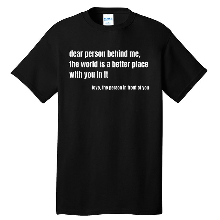 Positive Message Quote Dear Person Behind Me Love Tall T-Shirt