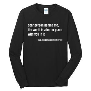 Positive Message Quote Dear Person Behind Me Love Tall Long Sleeve T-Shirt