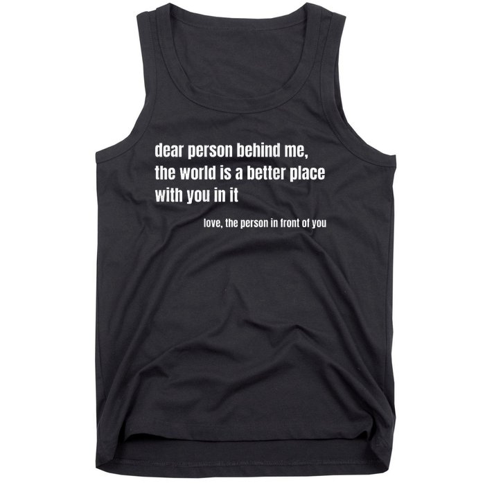 Positive Message Quote Dear Person Behind Me Love Tank Top