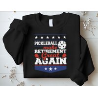 Pickleball Make Retirement Great Again Paddleball Player Sweatshirt