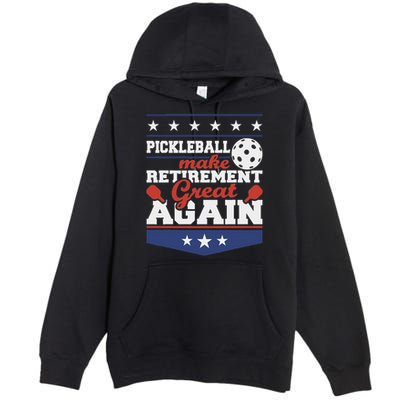 Pickleball Make Retirement Great Again Paddleball Player Premium Pullover Hoodie
