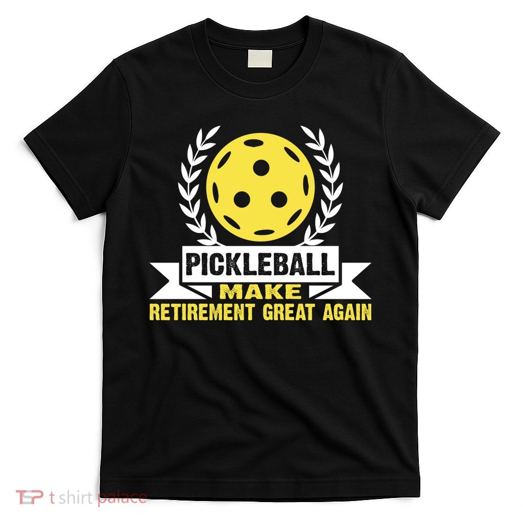 Pickleball Make Retirement Great Again Player Gift Paddles T-Shirt