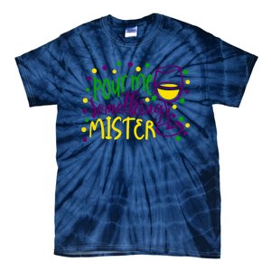 Pour Me Something Mister Mardi Gras Party Tie-Dye T-Shirt