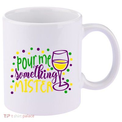 Pour Me Something Mister Mardi Gras Party 11oz C Handle Ceramic Mug