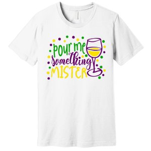 Pour Me Something Mister Mardi Gras Party Premium T-Shirt