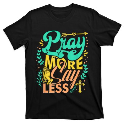 Pray More Say Less Christian T-Shirt