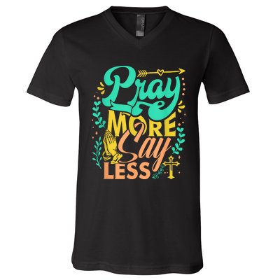 Pray More Say Less Christian V-Neck T-Shirt