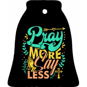 Pray More Say Less Christian Ceramic Bell Ornament