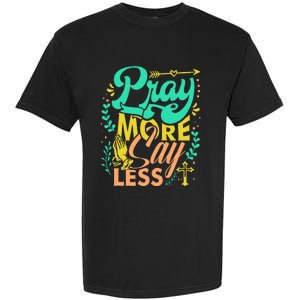 Pray More Say Less Christian Garment-Dyed Heavyweight T-Shirt