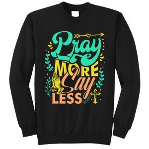 Pray More Say Less Christian Sweatshirt